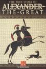 The True Story of Alexander the Great