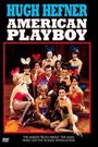 Hugh Hefner: American Playboy Revisited