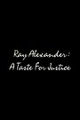 Ray Alexander: A Taste for Justice
