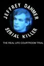 The Trial of Jeffrey Dahmer: Serial Killer