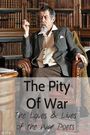 The Pity of War: The Loves and Lives of the War Poets