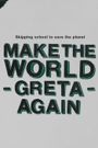 Make the World Greta Again