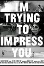 I'm Trying to Impress You