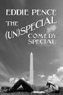 Eddie Pence's (Un)Special Comedy Special