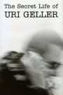 The Secret Life of Uri Geller
