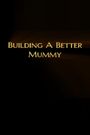 Building a Better Mummy