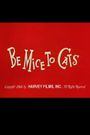 Be Mice to Cats