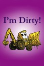 I'm Dirty!