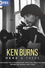 Ken Burns: Here and There