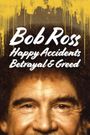 Bob Ross: Happy Accidents, Betrayal & Greed