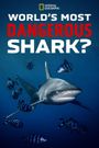 World's Most Dangerous Shark