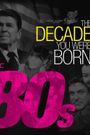The Decade You Were Born: The 1980's