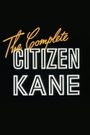 The Complete Citizen Kane