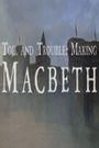 Toil and Trouble: Making 'Macbeth'