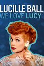 Lucille Ball: We Love Lucy