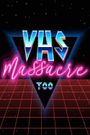 VHS Massacre 2