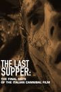 The Last Supper: The Final Days of the Italian Cannibal Film