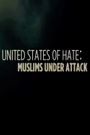 United States of Hate: Muslims Under Attack