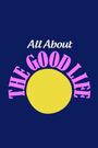 All About 'The Good Life'