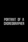 Portrait of a Choreographer