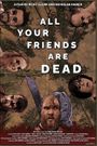 All Your Friends Are Dead
