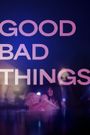 Good Bad Things