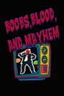 Boobs, Blood, and Mayhem: Volume 1