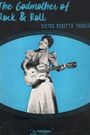 The Godmother of Rock & Roll: Sister Rosetta Tharpe