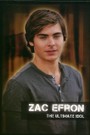 Zac Efron: The Ultimate Idol
