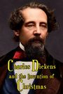 Charles Dickens & the Invention of Christmas