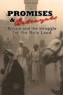 Promises & Betrayals: Britain and the Struggle for the Holy Land