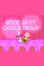 Good Grief, Charlie Brown: A Tribute to Charles Schulz