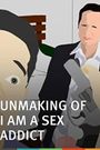 The Unmaking of I Am A Sex Addict