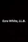 Ezra White, LL.B.