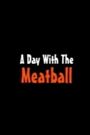 A Day with the Meatball