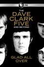 Glad All Over: The Dave Clark Five and Beyond