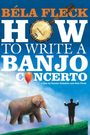 Béla Fleck: How to Write A Banjo Concerto