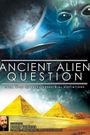 Ancient Alien Question: From UFOs to Extraterrestrial Visitations