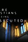 Are Christians Being Persecuted?