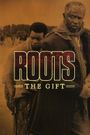Roots: The Gift
