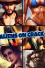Aliens on Crack