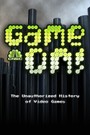 Game On! The Unauthorized History of Video Games