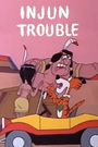Injun Trouble