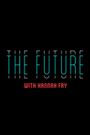 The Future with Hannah Fry