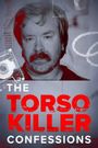 The Torso Killer Confessions