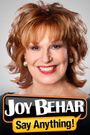 Joy Behar: Say Anything!