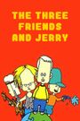 The Three Friends... and Jerry