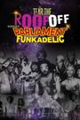 Tear the Roof Off-the Untold Story of Parliament Funkadelic