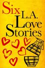 Six LA Love Stories