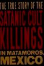 Rituales de Sangre: The True Story Behind the Matamoros Cult Killings